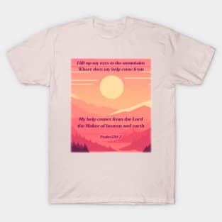 I lift up my eyes to the mountains… Psalm 121:1-2 T-Shirt